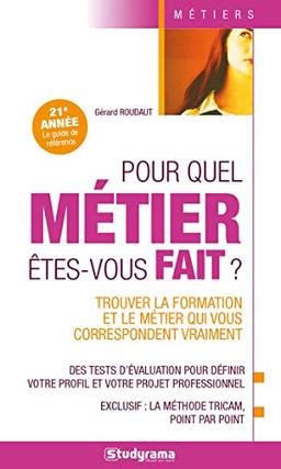 Pour quel métier êtes-vous fait ? : trouver la formation et le métier qui vous correspondent vraiment