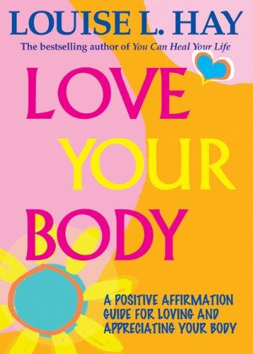 Love Your Body: A Positive Affirmation Guide for Loving and Appreciating Your Body