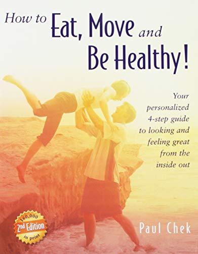 How to Eat, Move, and Be Healthy! (2nd Edition): Your Personalized 4-Step Guide to Looking and Feeling Great from the Inside Out