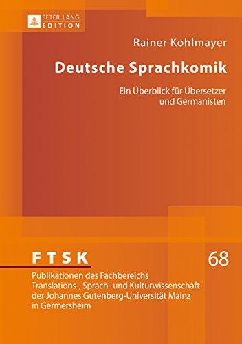 Deutsche Sprachkomik: Ein Überblick für Übersetzer und Germanisten (FTSK. Publikationen des Fachbereichs Translations-, Sprach- und Kulturwissenschaft ... Mainz in Germersheim, Band 68)