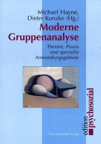 Moderne Gruppenanalyse: Theorie, Praxis und spezielle Anwendungsgebiete