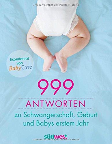 999 Antworten zu Schwangerschaft, Geburt und Babys erstem Jahr: Expertenrat von BabyCare