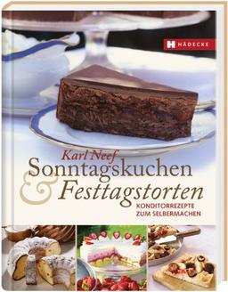 Sonntagskuchen & Festtagstorten: Konditorrezepte zum Selbermachen