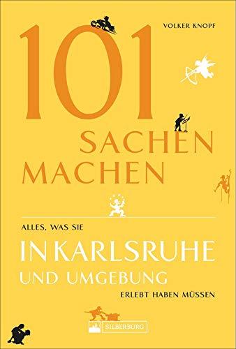 101 Sachen machen – Alles, was man in Karlsruhe und Umgebung erlebt haben muss. Der außergewöhnliche Ausflugsführer für aktive und neugierige Menschen.