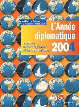 L'année diplomatique 2004 : la synthèse annuelle des problèmes politiques internationaux