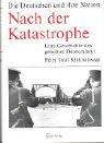 Nach der Katastrophe: Eine Geschichte des geteilten Deutschland