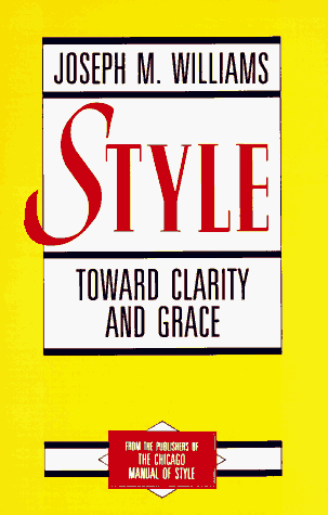 Style: Toward Clarity and Grace (Chicago Guides to Writing, Editing, & Publishing)