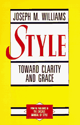 Style: Toward Clarity and Grace (Chicago Guides to Writing, Editing, & Publishing)