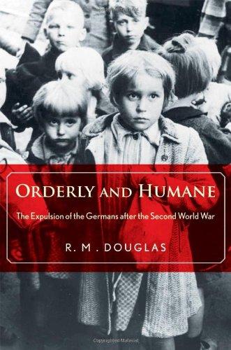 Orderly and Humane: The Expulsion of the Germans After the Second World War