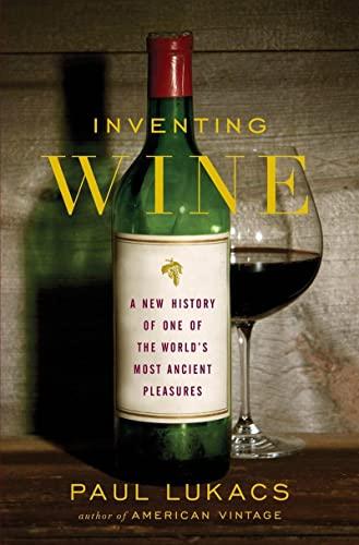 Lukacs, P: Inventing Wine: A New History of One of the World's Most Ancient Pleasures