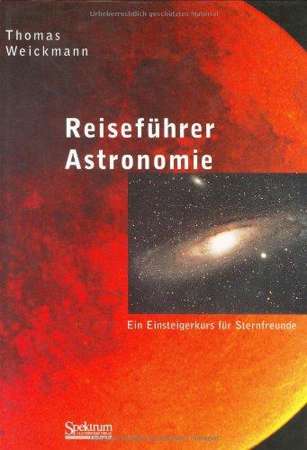 Reiseführer Astronomie: Ein Einsteigerkurs für Sternfreunde