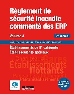 Règlement de sécurité incendie commenté des ERP. Vol. 3. Etablissements de 5e catégorie, établissements spéciaux : articles PE, PO, PU, PX, PA, CTS, SG, OA, REF, GA, EF, PS