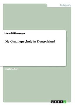 Die Ganztagsschule in Deutschland