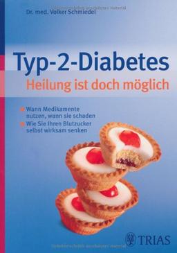 Typ-2-Diabetes. Heilung ist doch möglich: Wann Medikamente nutzen, wann sie schaden. - Wie sie ihren Blutzucker selbst wirksam senken