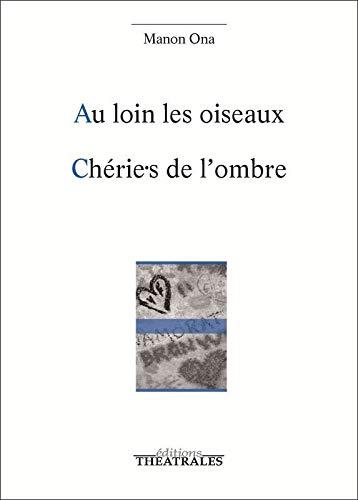 Au loin les oiseaux. Chérie.s de l'ombre