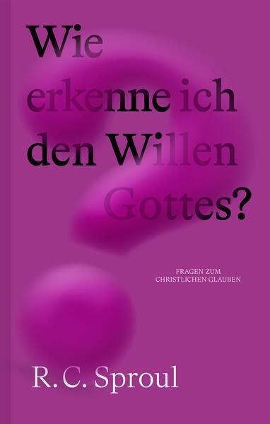 Wie erkenne ich den Willen Gottes? (Fragen zum christlichen Glauben)