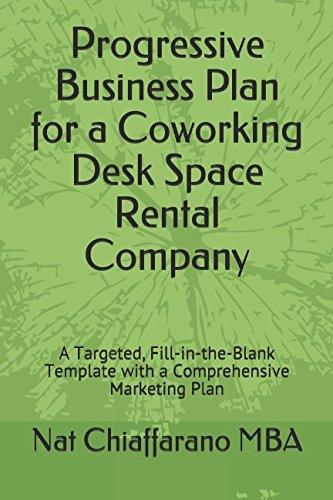 Progressive Business Plan for a Coworking Desk Space Rental Company: A Targeted, Fill-in-the-Blank Template with a Comprehensive Marketing Plan