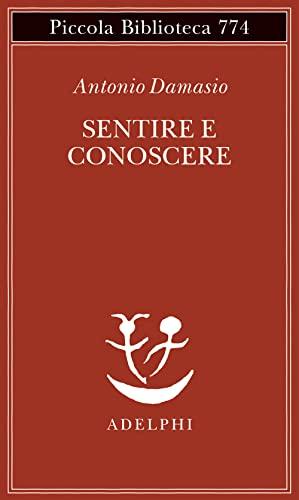 Sentire e conoscere. Storia delle menti coscienti (Piccola biblioteca Adelphi)