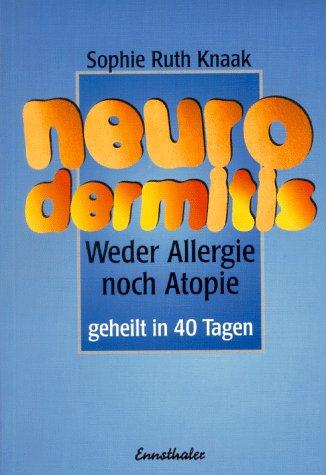 Neurodermitis: Weder Allergie noch Atopie. Geheilt in 40 Tagen