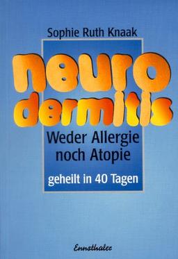 Neurodermitis: Weder Allergie noch Atopie. Geheilt in 40 Tagen