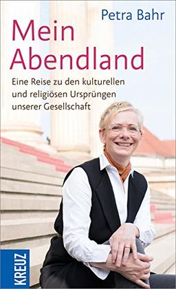 Mein Abendland: Eine Reise zu den kulturellen und religiösen Ursprüngen unserer Gesellschaft