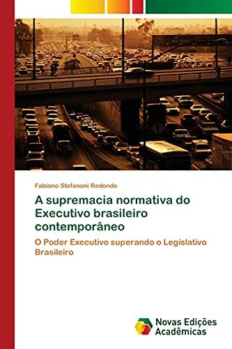 A supremacia normativa do Executivo brasileiro contemporâneo: O Poder Executivo superando o Legislativo Brasileiro