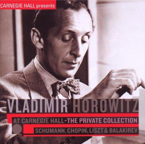 Horowitz at Carnegie Hall - The Private Collection: Schumann, Chopin, Liszt & Balakirev