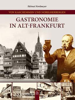 Von Kaschemmen und Nobelherbergen: Gastronomie in Alt-Frankfurt