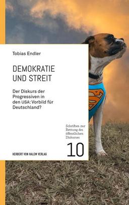 Demokratie und Streit: Der Diskurs der Progressiven in den USA: Vorbild für Deutschland? (Schriften zur Rettung des öffentlichen Diskurses)