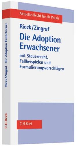 Die Adoption Erwachsener: aus bürgerlich-rechtlicher und steuerrechtlicher Sicht mit Fallbeispielen und Formulierungsvorschlägen