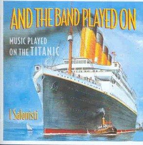 And The Band Played On (Music Played On The Titanic)