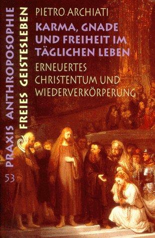 Karma, Gnade und Freiheit im täglichen Leben. Erneuertes Christentum und Wiederverkörperung