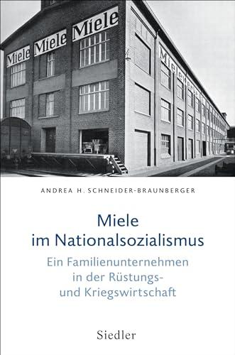 Miele im Nationalsozialismus: Ein Familienunternehmen in der Rüstungs- und Kriegswirtschaft