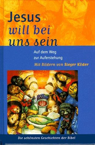 Jesus will bei uns sein. Auf dem Weg zur Auferstehung