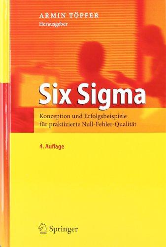 Six Sigma: Konzeption und Erfolgsbeispiele für praktizierte Null-Fehler-Qualität