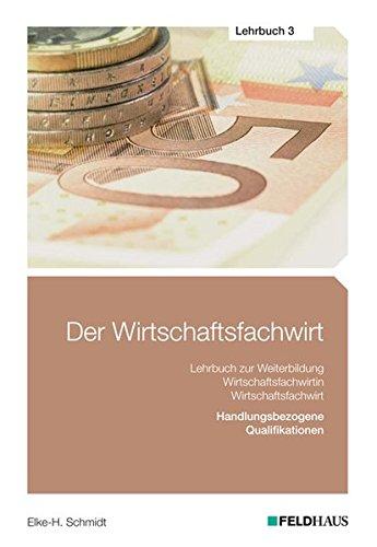 Der Wirtschaftsfachwirt / Der Wirtschaftsfachwirt - Lehrbuch 3: 3 Bände / Handlungsbezogene Qualifikationen (Betriebliches Management; Investition, ... und Vertieb; Führung und Zusammenarbeit)