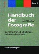 Handbuch der Fotografie, Band 1: Geschichte, Chemisch-physikalische  und optische Grundlagen