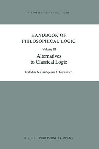 Handbook of Philosophical Logic: Volume III: Alternatives to Classical Logic (Synthese Library, 166, Band 166)