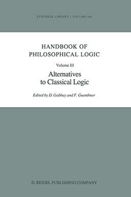 Handbook of Philosophical Logic: Volume III: Alternatives to Classical Logic (Synthese Library, 166, Band 166)