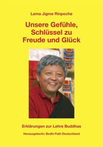 Unsere Gefühle, Schlüssel zu Freude und Glück. Erklärungen zur Lehre Buddhas