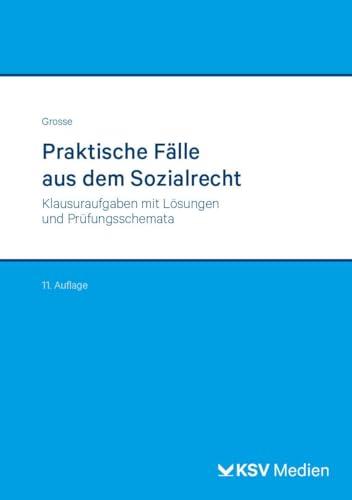 Praktische Fälle aus dem Sozialrecht: Klausuraufgaben mit Lösungen und Prüfungsschemata (Reihe Verwaltung in Studium und Praxis)