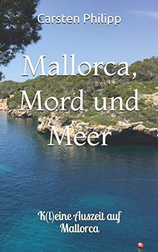 Mallorca, Mord und Meer: K(l)eine Auszeit auf Mallorca (Mallorca - Krimis, Band 3)