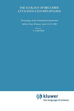 The Ecology of Bruchids Attacking Legumes (Pulses): Proceedings Of The International Symposium Held At Tours (France), April 16-19, 1980 (Series Entomologica) (Series Entomologica, 19, Band 19)