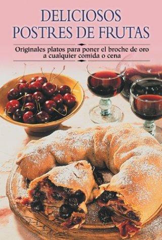 Deliciosos Postres de Frutas: Originales Platos Para Poner El Broche de Oro a Cualquier Comida O Cena (Cocina Paso a Paso/Cooking Step by Step (Spanish))