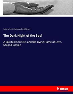 The Dark Night of the Soul: A Spiritual Canticle, and the Living Flame of Love. Second Edition