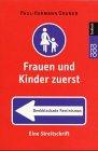 Frauen und Kinder zuerst: Denkblockade Feminismus: Eine Streitschrift