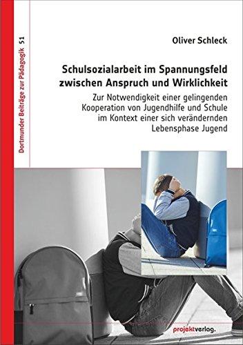 Schulsozialarbeit im Spannungsfeld zwischen Anspruch und Wirklichkeit: Zur Notwendigkeit einer gelingenden Kooperation von Jugendhilfe und Schule ... Jugend (Dortmunder Beiträge zur Pädagogik)