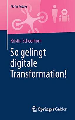 So gelingt digitale Transformation! (Fit for Future)