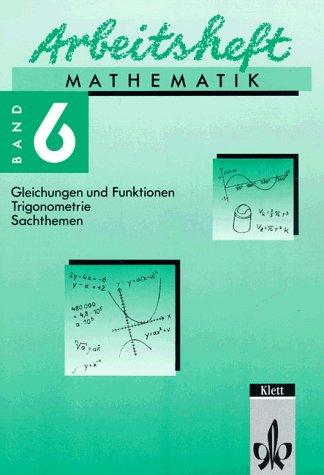 Arbeitsheft Mathematik, Bd.6, Gleichungen und Funktionen, Trigonometrie, Sachthemen