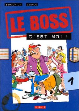 Le boss. Vol. 1. Le boss, c'est moi !